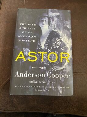 Astor: The Rise and Fall of an American Fortune Cooper Howe 2023 Hardcover